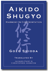 Gozo Shioda. Aikido Shugyo: Harmony in Confrontation